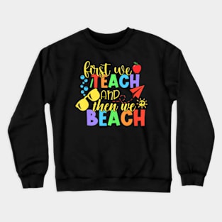 First Teach Then Beach  Summer Vacation Beach Teacher Crewneck Sweatshirt